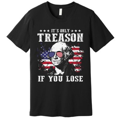 George Washington It's Only Treason If You Lose 4th Of July Premium T-Shirt