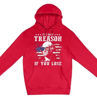 George Washington It's Only Treason If You Lose 4th Of July Premium Pullover Hoodie