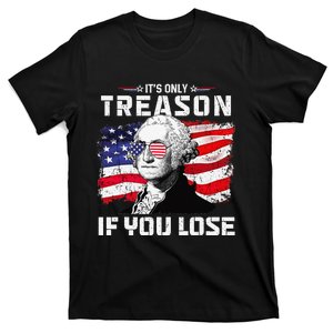 George Washington It's Only Treason If You Lose 4th Of July T-Shirt