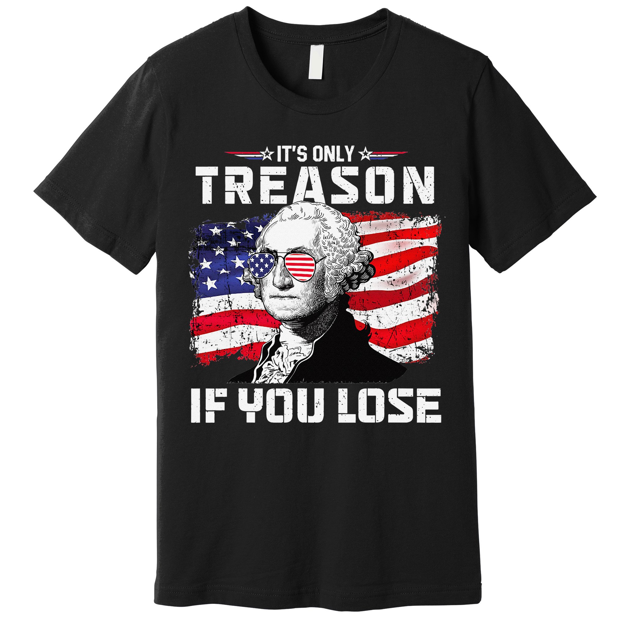 George Washington It's Only Treason If You Lose 4th Of July Premium T-Shirt