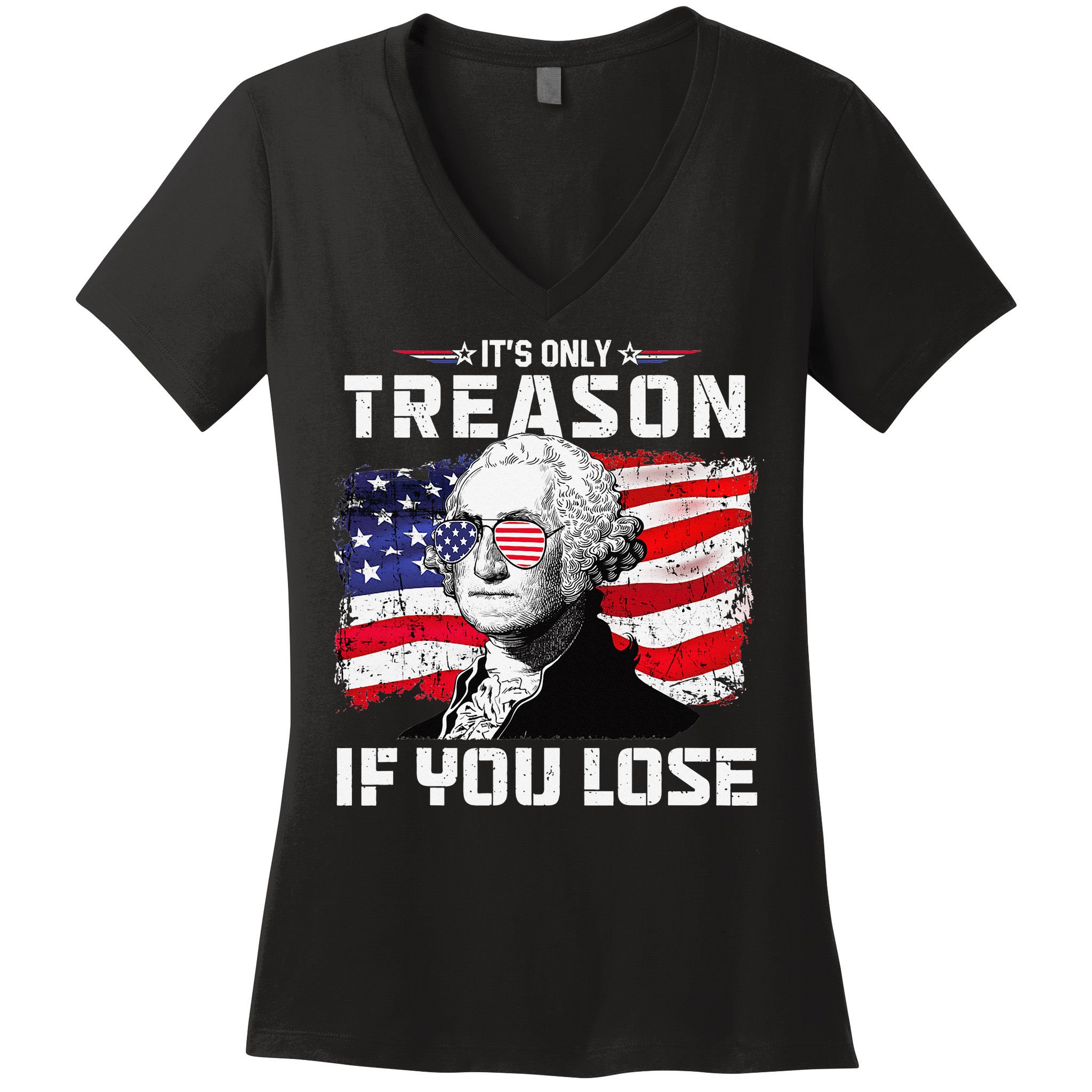 George Washington It's Only Treason If You Lose 4th Of July Women's V-Neck T-Shirt
