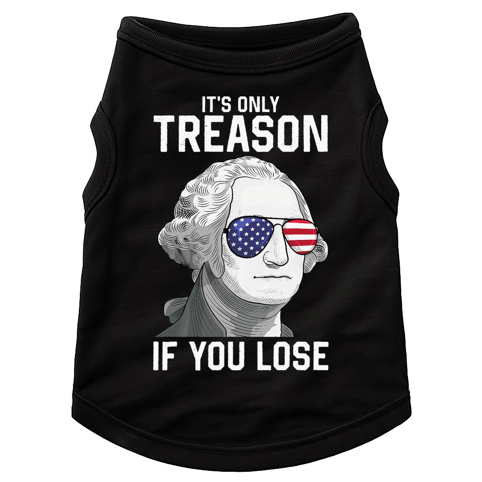 George Washington It's Only Treason If You Lose 4th Of July Doggie Tank