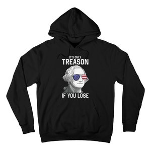 George Washington It's Only Treason If You Lose 4th Of July Hoodie