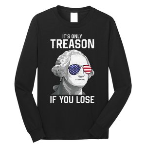 George Washington It's Only Treason If You Lose 4th Of July Long Sleeve Shirt