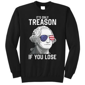 George Washington It's Only Treason If You Lose 4th Of July Sweatshirt