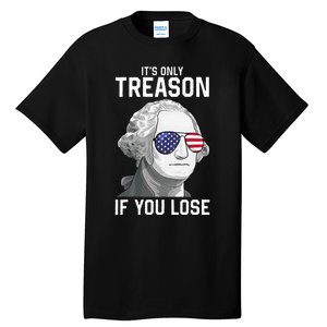 George Washington It's Only Treason If You Lose 4th Of July Tall T-Shirt