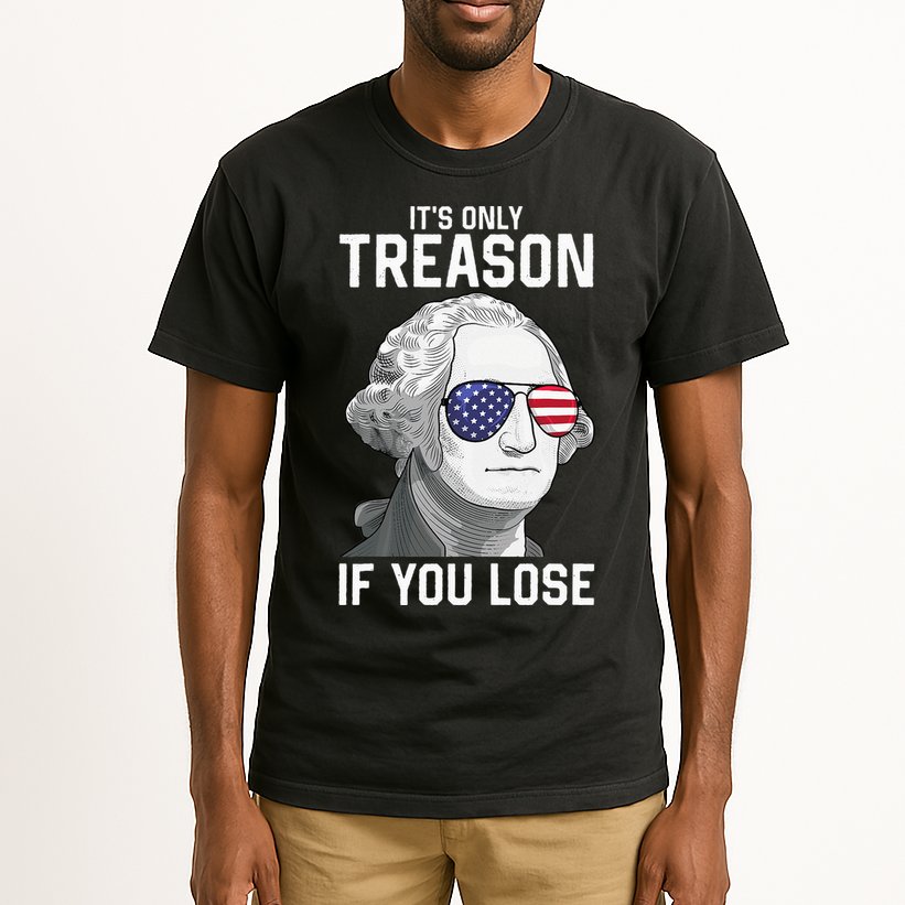 George Washington It's Only Treason If You Lose 4th Of July Tall T-Shirt