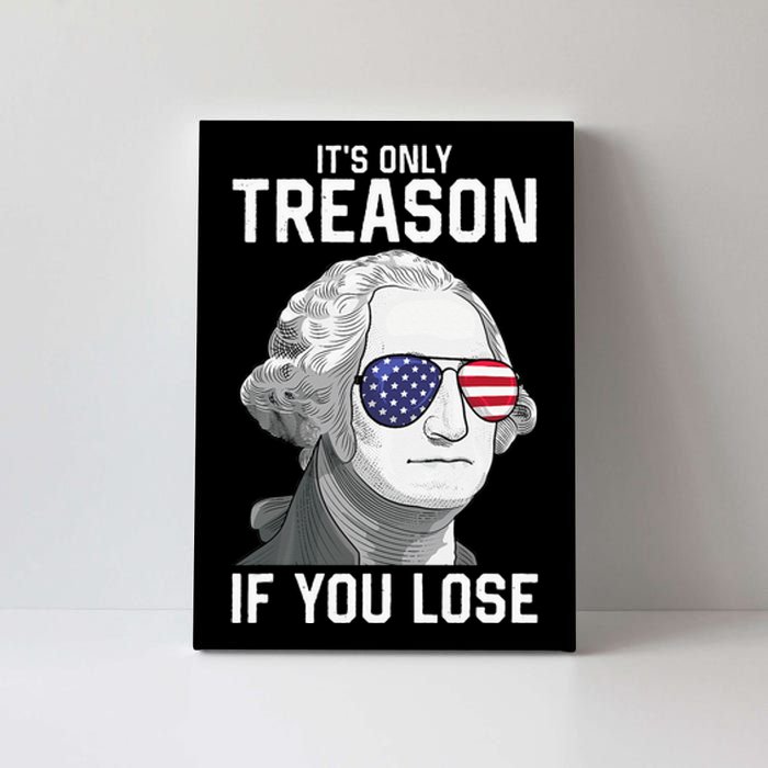 George Washington It's Only Treason If You Lose 4th Of July Canvas