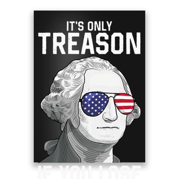 George Washington It's Only Treason If You Lose 4th Of July Poster