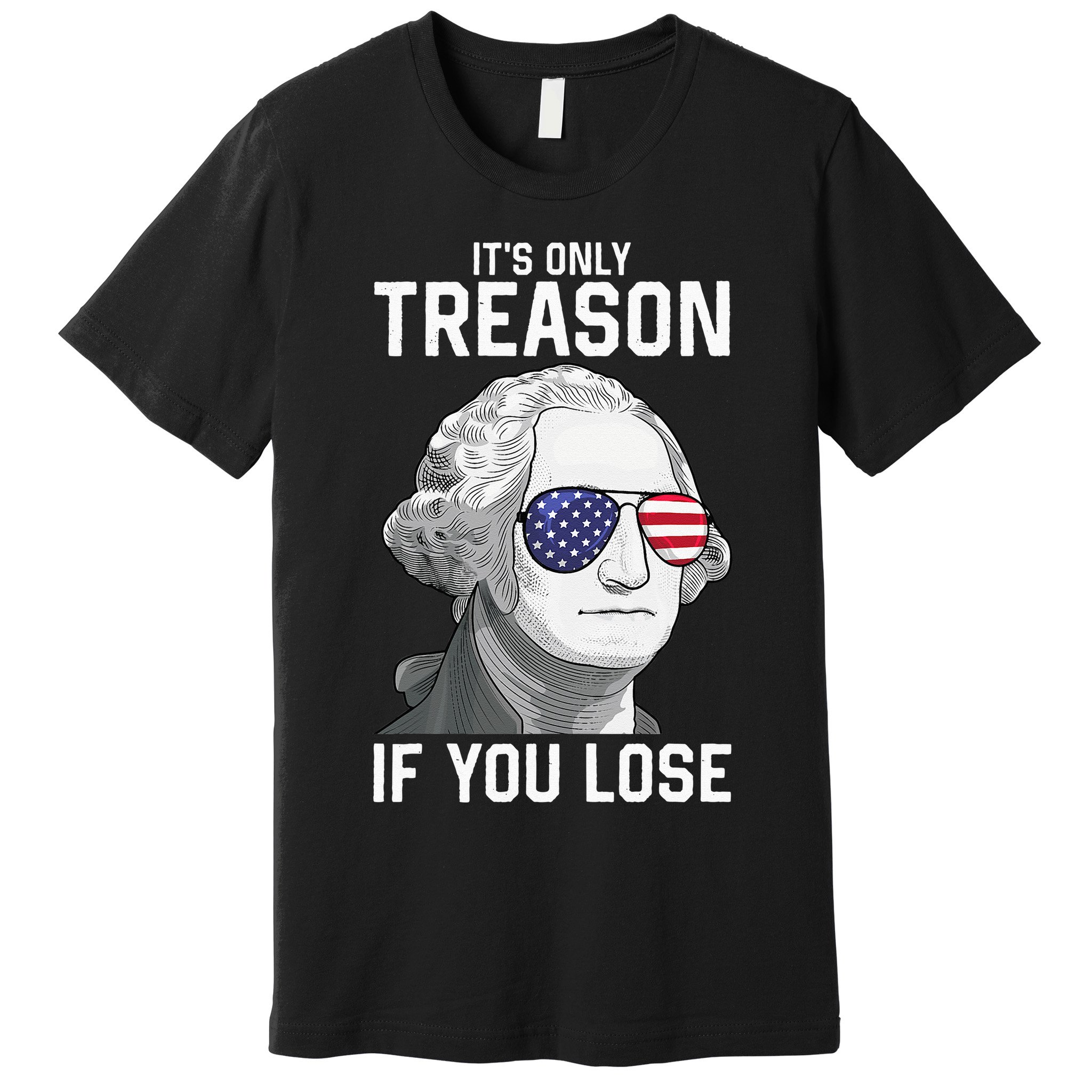 George Washington It's Only Treason If You Lose 4th Of July Premium T-Shirt