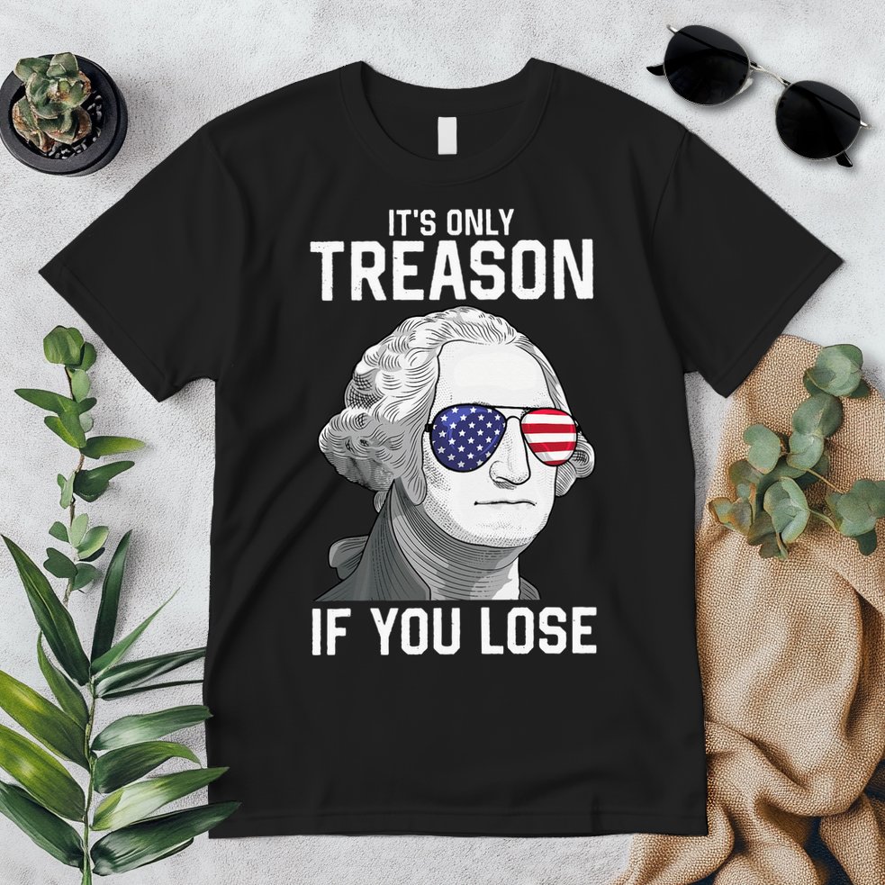 George Washington It's Only Treason If You Lose 4th Of July Premium T-Shirt