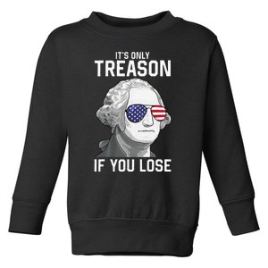 George Washington It's Only Treason If You Lose 4th Of July Toddler Sweatshirt