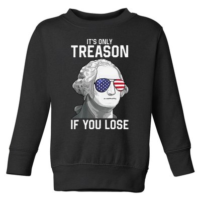 George Washington It's Only Treason If You Lose 4th Of July Toddler Sweatshirt