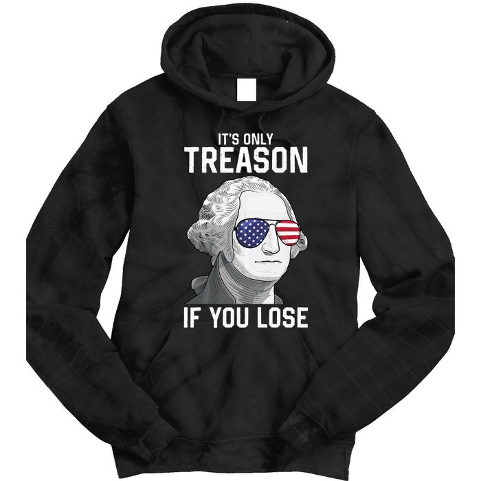 George Washington It's Only Treason If You Lose 4th Of July Tie Dye Hoodie