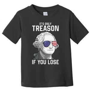 George Washington It's Only Treason If You Lose 4th Of July Toddler T-Shirt