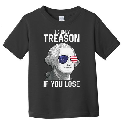 George Washington It's Only Treason If You Lose 4th Of July Toddler T-Shirt