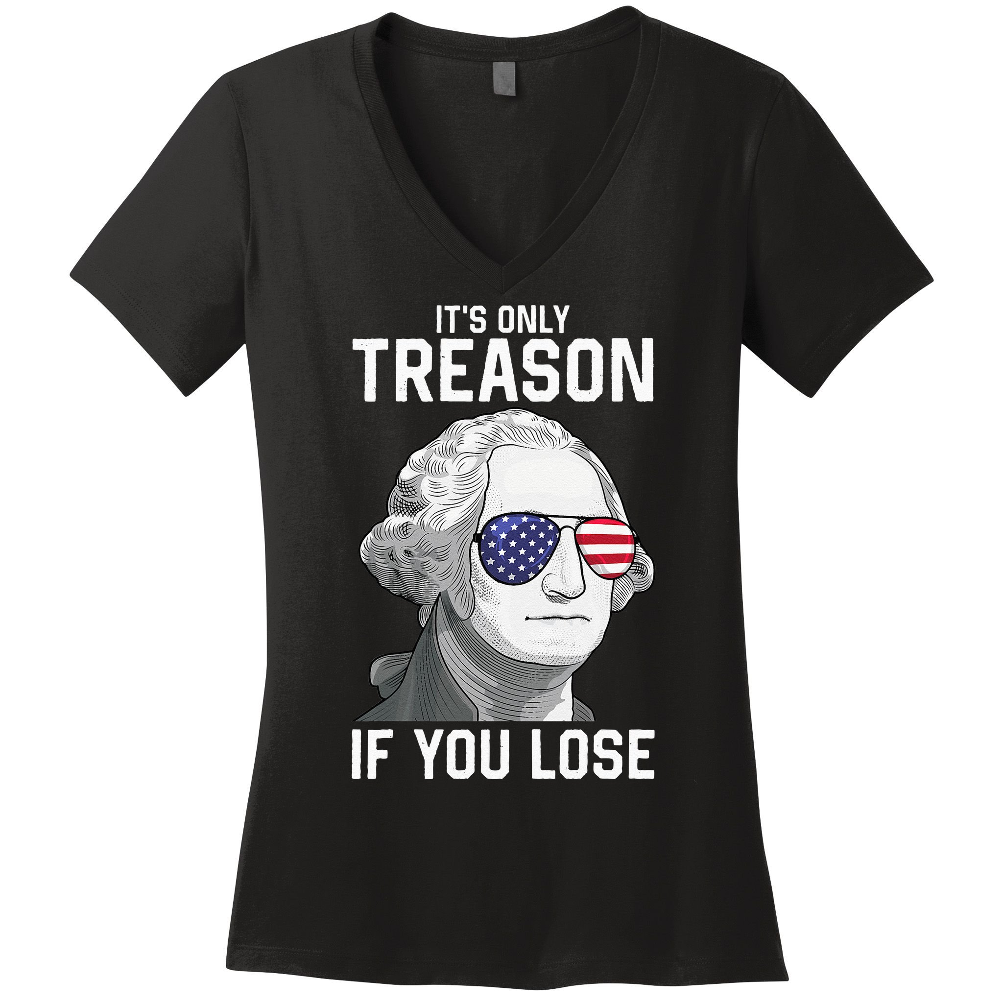 George Washington It's Only Treason If You Lose 4th Of July Women's V-Neck T-Shirt