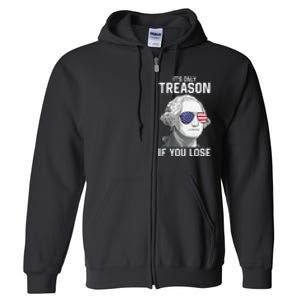 George Washington It's Only Treason If You Lose 4th Of July Full Zip Hoodie