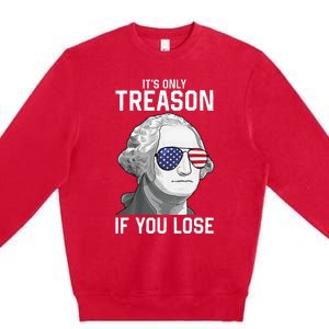 George Washington It's Only Treason If You Lose 4th Of July Premium Crewneck Sweatshirt