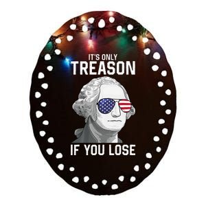 George Washington It's Only Treason If You Lose 4th Of July Ceramic Oval Ornament