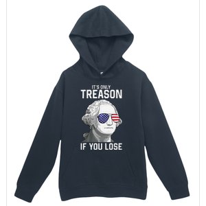 George Washington It's Only Treason If You Lose 4th Of July Urban Pullover Hoodie