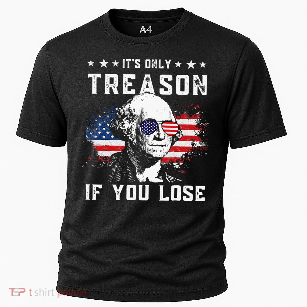 George Washington Its Only Treason If You Lose 4th Of July Performance Shirt