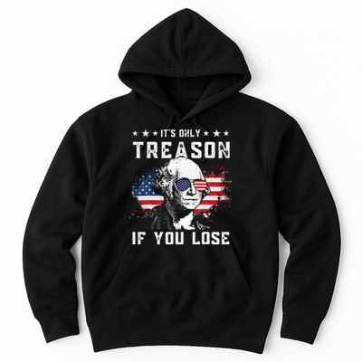 George Washington Its Only Treason If You Lose 4th Of July Hoodie