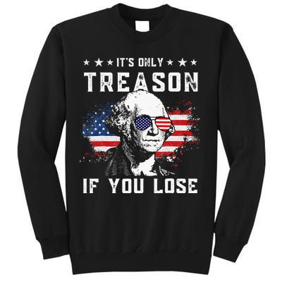 George Washington Its Only Treason If You Lose 4th Of July Sweatshirt