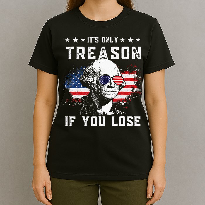 George Washington Its Only Treason If You Lose 4th Of July T-Shirt