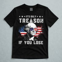 George Washington Its Only Treason If You Lose 4th Of July T-Shirt