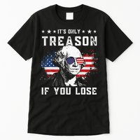 George Washington Its Only Treason If You Lose 4th Of July Tall T-Shirt