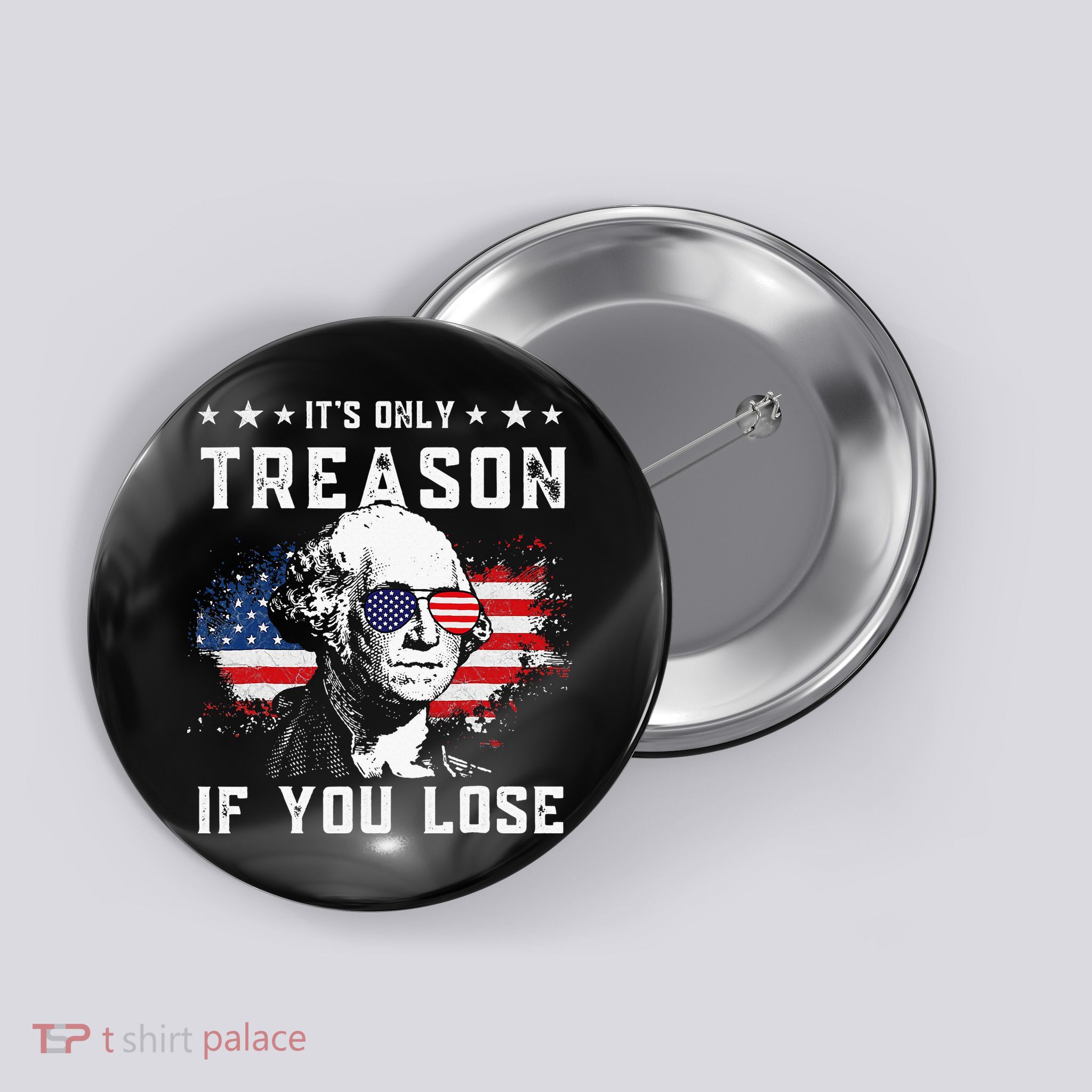 George Washington Its Only Treason If You Lose 4th Of July Button