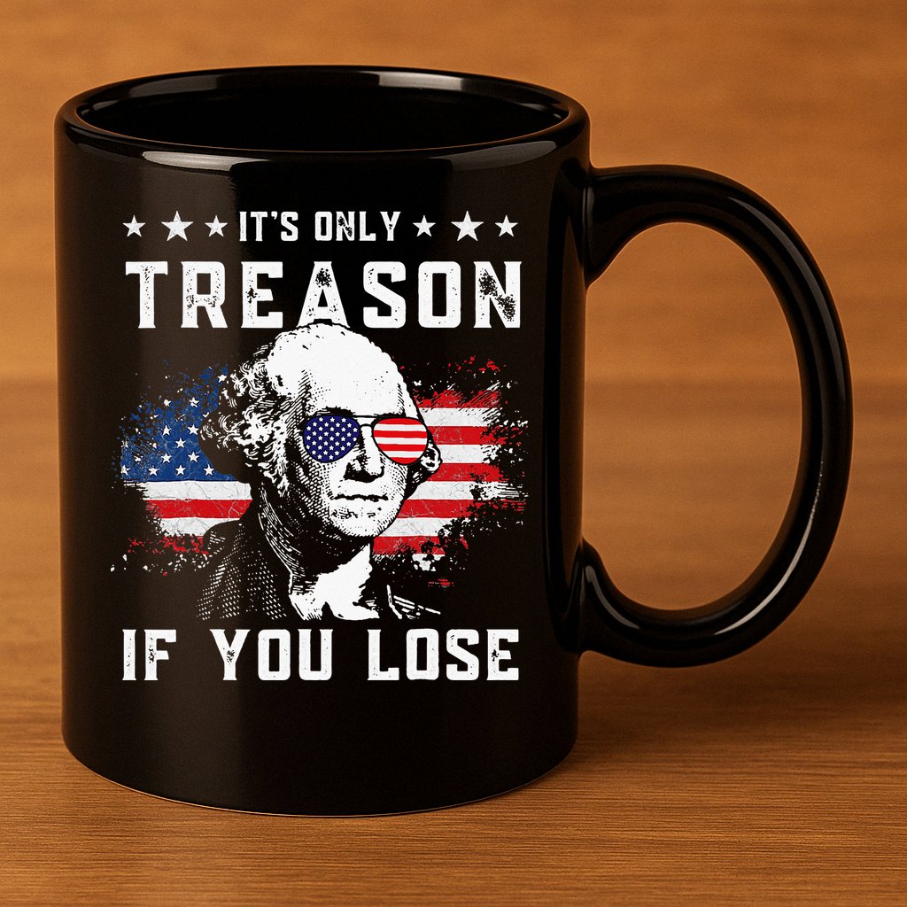 George Washington Its Only Treason If You Lose 4th Of July 11oz C Handle Ceramic Mug