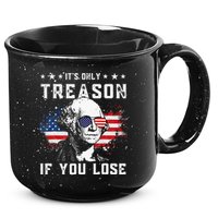 George Washington Its Only Treason If You Lose 4th Of July 15oz Campfire Ceramic Mug