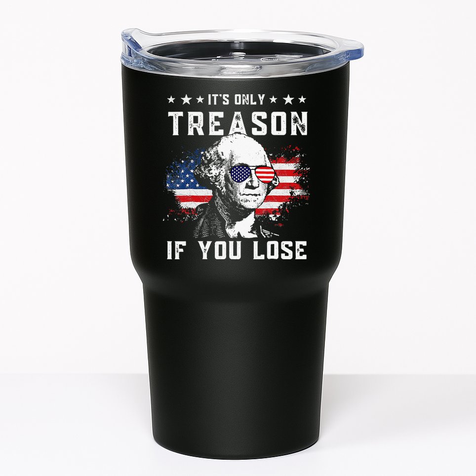 George Washington Its Only Treason If You Lose 4th Of July Tumbler