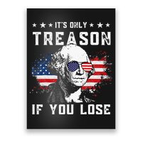 George Washington Its Only Treason If You Lose 4th Of July Poster