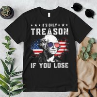 George Washington Its Only Treason If You Lose 4th Of July Premium T-Shirt