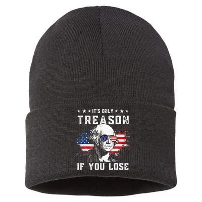 George Washington Its Only Treason If You Lose 4th Of July Sustainable Knit Beanie