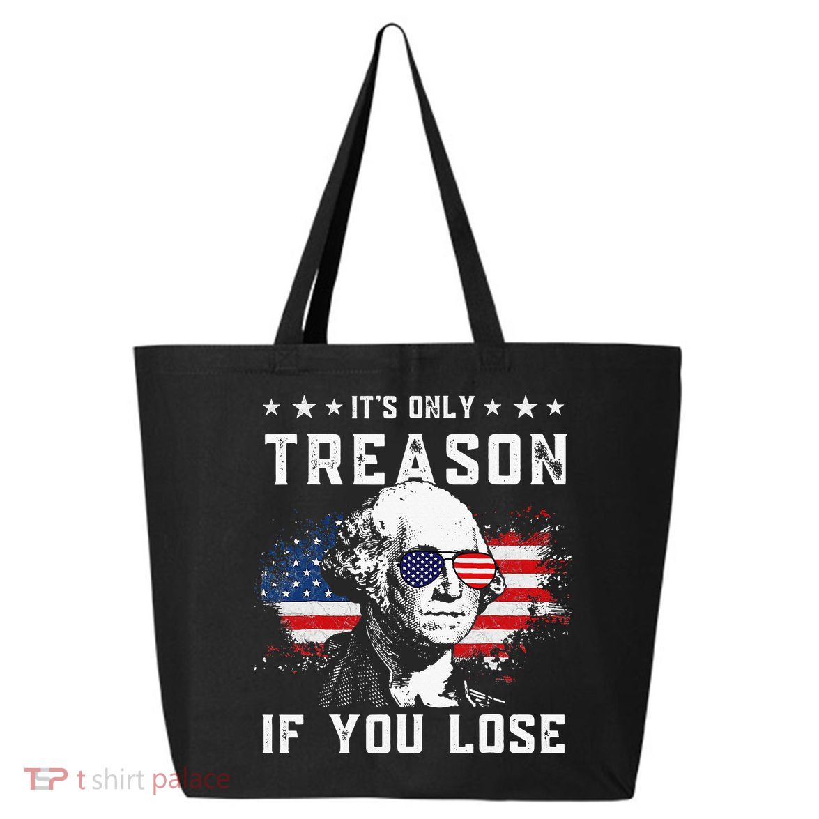 George Washington Its Only Treason If You Lose 4th Of July 25L Jumbo Tote