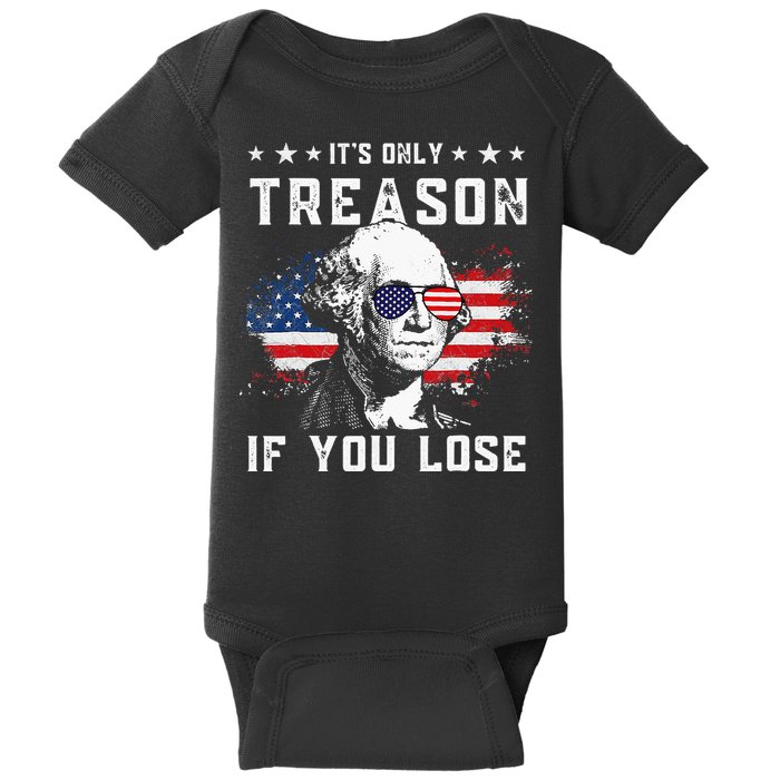 George Washington Its Only Treason If You Lose 4th Of July Baby Bodysuit