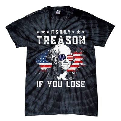 George Washington Its Only Treason If You Lose 4th Of July Tie-Dye T-Shirt