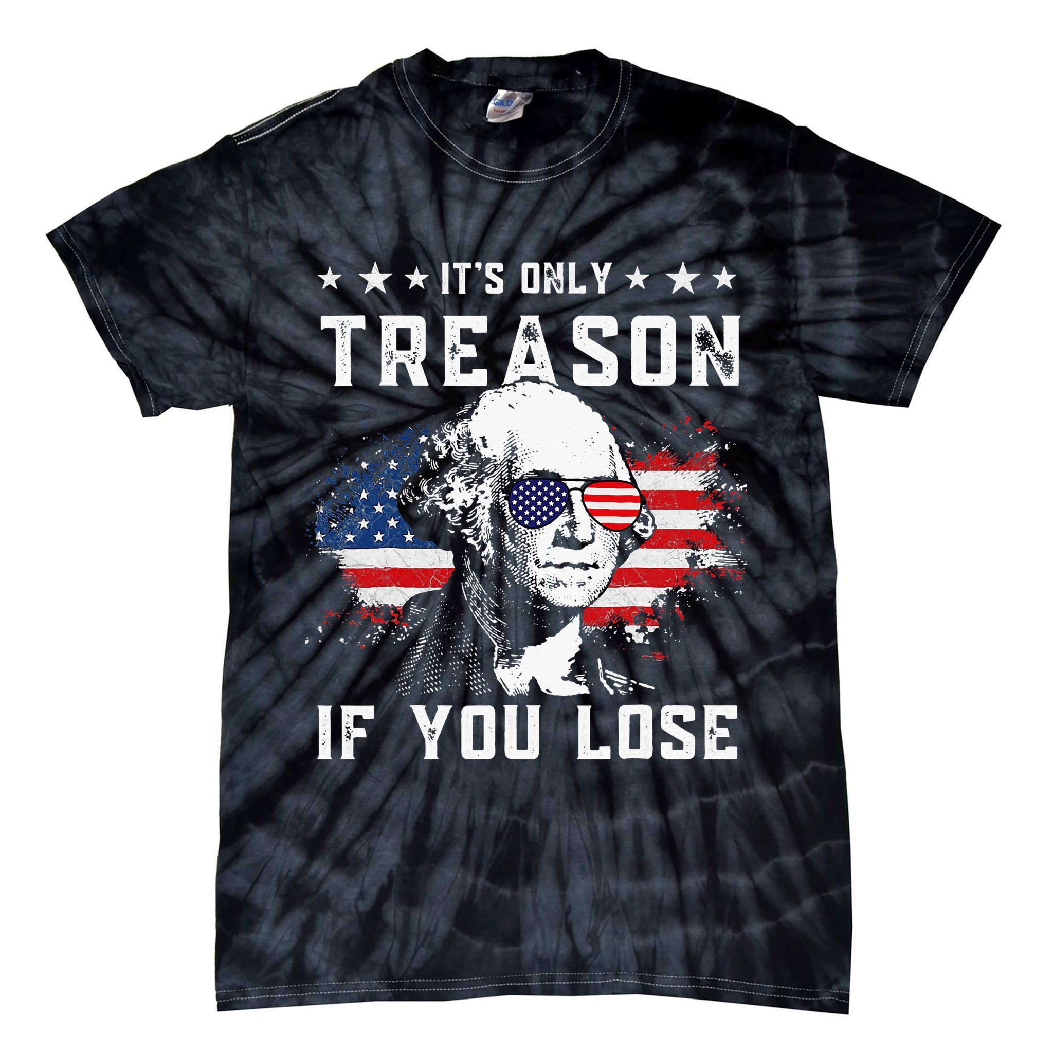 George Washington Its Only Treason If You Lose 4th Of July Tie-Dye T-Shirt