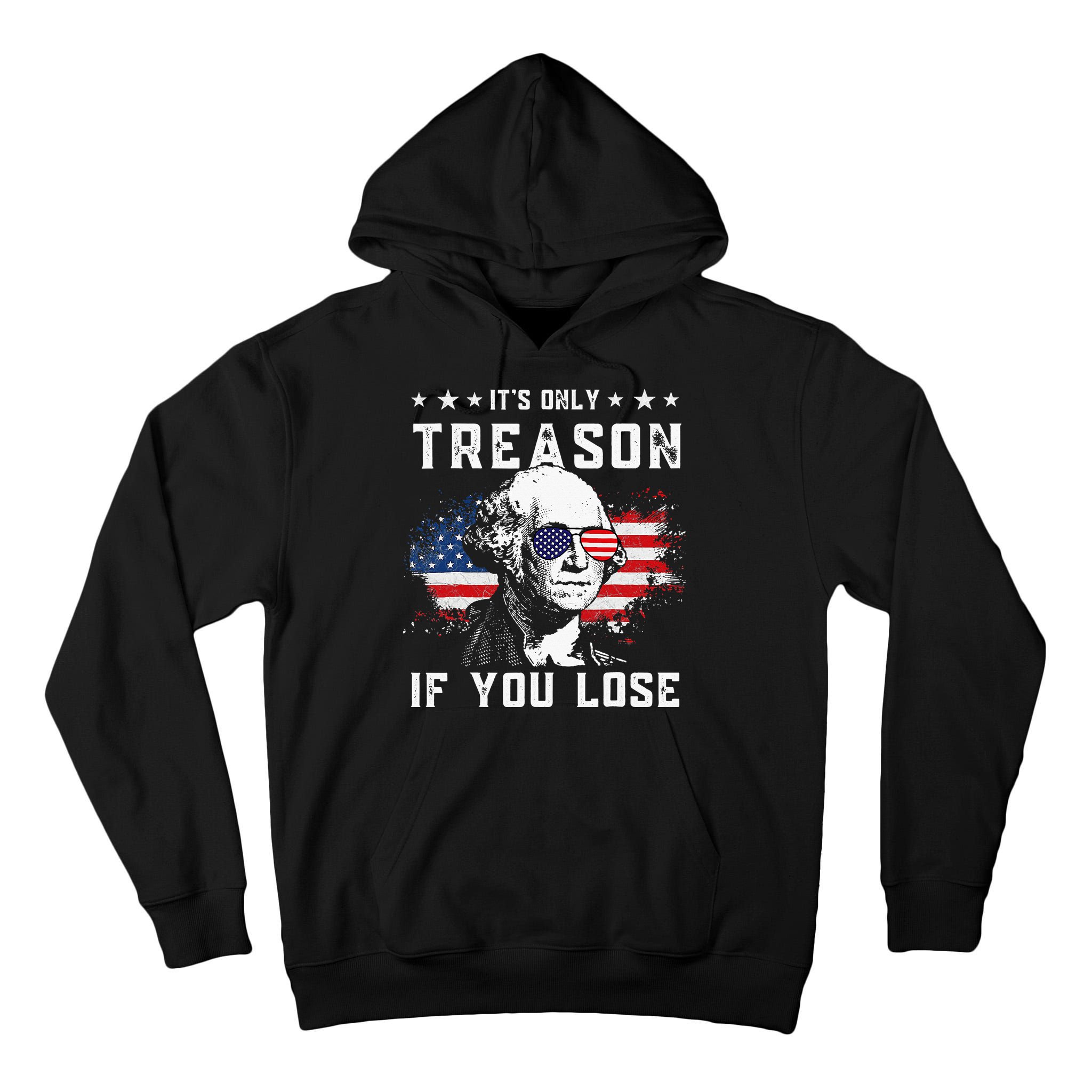 George Washington Its Only Treason If You Lose 4th Of July Tall Hoodie