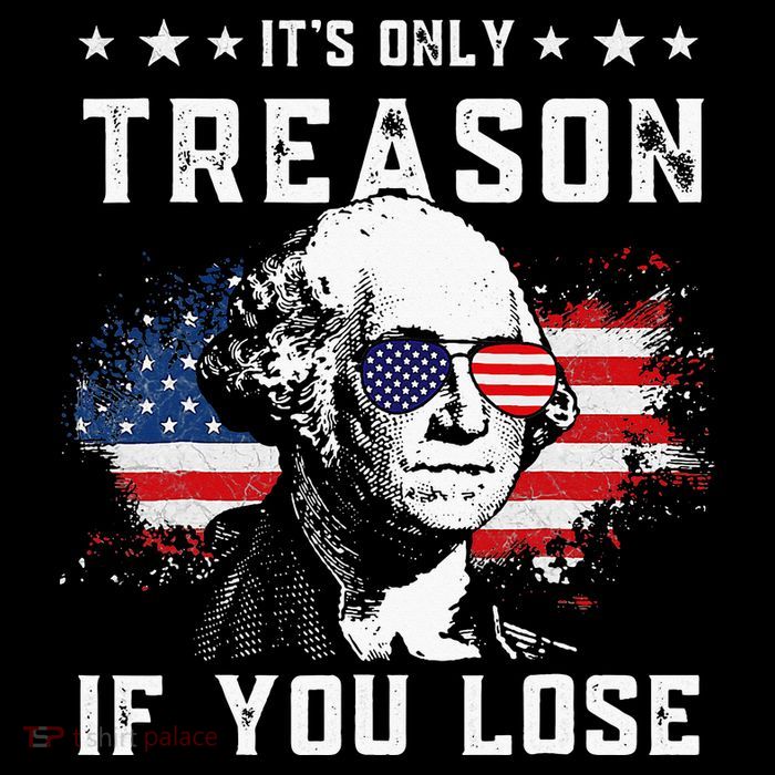 George Washington Its Only Treason If You Lose 4th Of July Tank Top