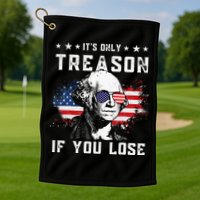 George Washington Its Only Treason If You Lose 4th Of July Golf Towel