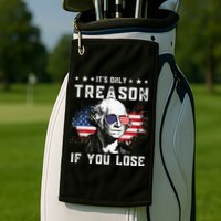 George Washington Its Only Treason If You Lose 4th Of July Golf Towel
