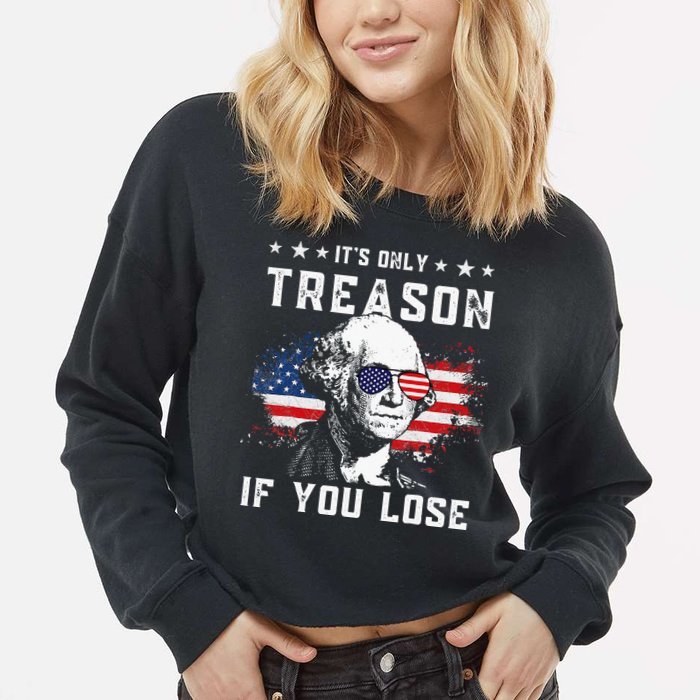 George Washington Its Only Treason If You Lose 4th Of July Cropped Pullover Crew