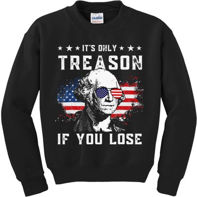 George Washington Its Only Treason If You Lose 4th Of July Kids Sweatshirt