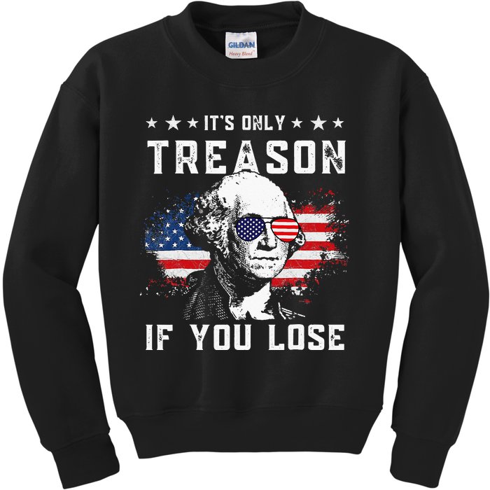 George Washington Its Only Treason If You Lose 4th Of July Kids Sweatshirt