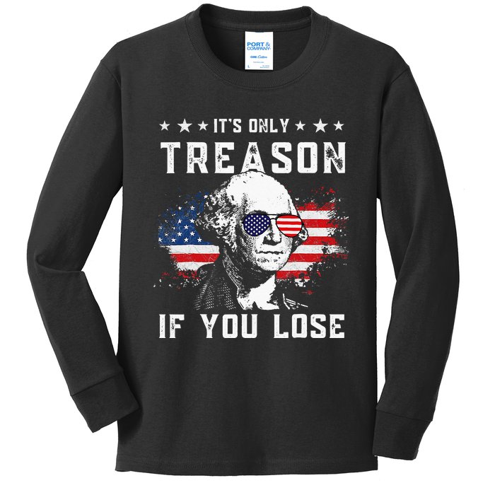 George Washington Its Only Treason If You Lose 4th Of July Kids Long Sleeve Shirt